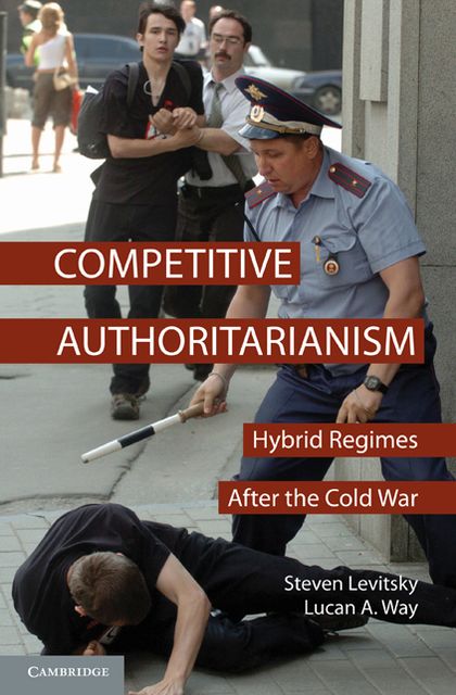 Competitive Authoritarianism: Hybrid Regimes After the Cold War