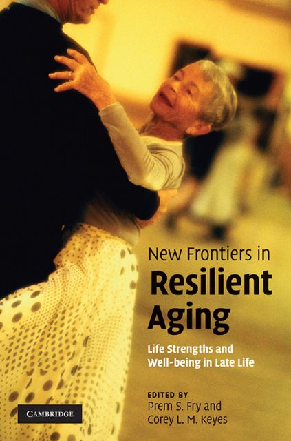 New Frontiers in Resilient Aging: Life-Strengths and Well-Being in Late Life