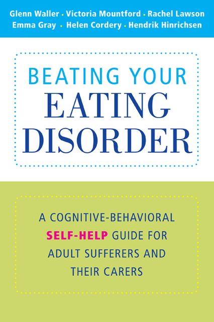 Beating Your Eating Disorder: A Cognitive-Behavioral Self-Help Guide for Adult Sufferers and their Carers