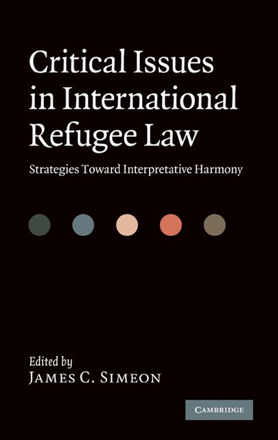 Critical Issues in International Refugee Law: Strategies toward Interpretative Harmony