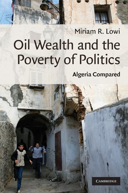 Oil Wealth and the Poverty of Politics: Algeria Compared