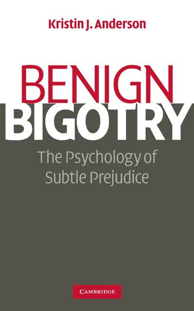 Benign Bigotry: The Psychology of Subtle Prejudice