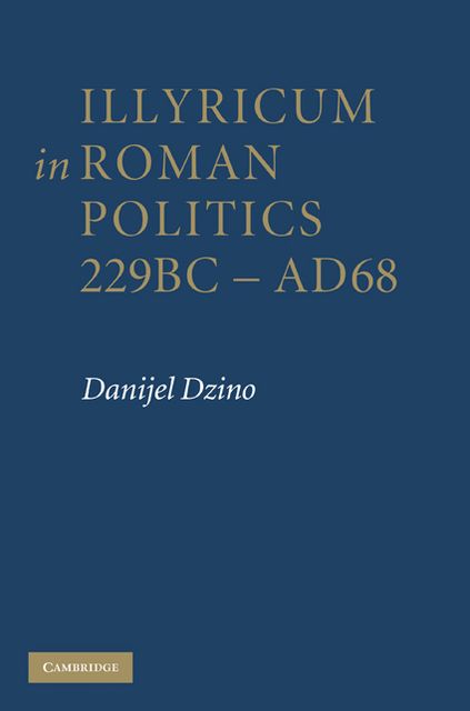 Illyricum in Roman Politics, 229BC-AD68