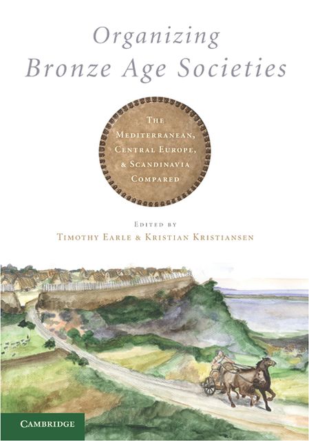 Organizing Bronze Age Societies: The Mediterranean, Central Europe, and Scandanavia Compared
