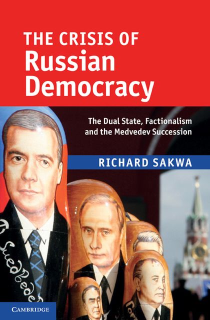 The Crisis of Russian Democracy: The Dual State, Factionalism and the Medvedev Succession