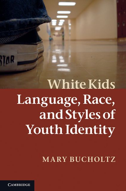 White Kids: Language, Race, and Styles of Youth Identity