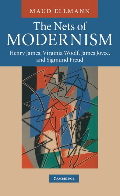 The Nets of Modernism: Henry James, Virginia Woolf, James Joyce, and Sigmund Freud