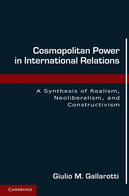 Cosmopolitan Power in International Relations: A Synthesis of Realism, Neoliberalism, and Constructivism
