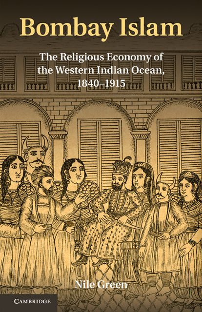 Bombay Islam: The Religious Economy of the West Indian Ocean, 1840-1915