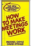 How to Make Meetings Work: The New Interaction Method