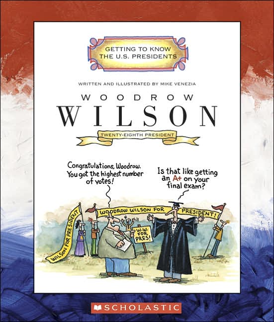 Woodrow Wilson: Twenty-Eighth President (Getting to Know the U.S. Presidents Series)