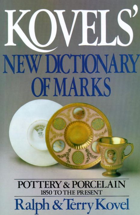 Kovels' New Dictionary of Marks: Pottery and Porcelain 1850 to Present