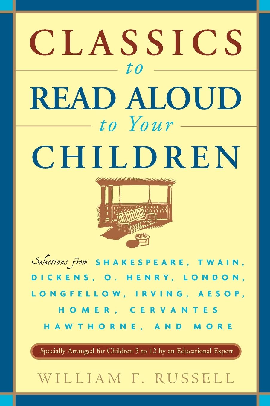 Classics to Read Aloud to Your Children: Selections from Shakespeare, Twain, Dickens, O.Henry, London, Longfellow, Irving Aesop, Homer, Cervantes, Hawthorne, and More