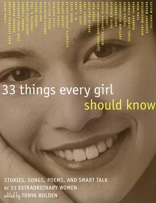 33 Things Every Girl Should Know: Stories, Songs, Poems, and Smart Talk by 33 Extraordinary Women