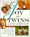 The Joy of Twins and Other Multiple Births: Having, Raising, and Loving Babies Who Arrive in Groups