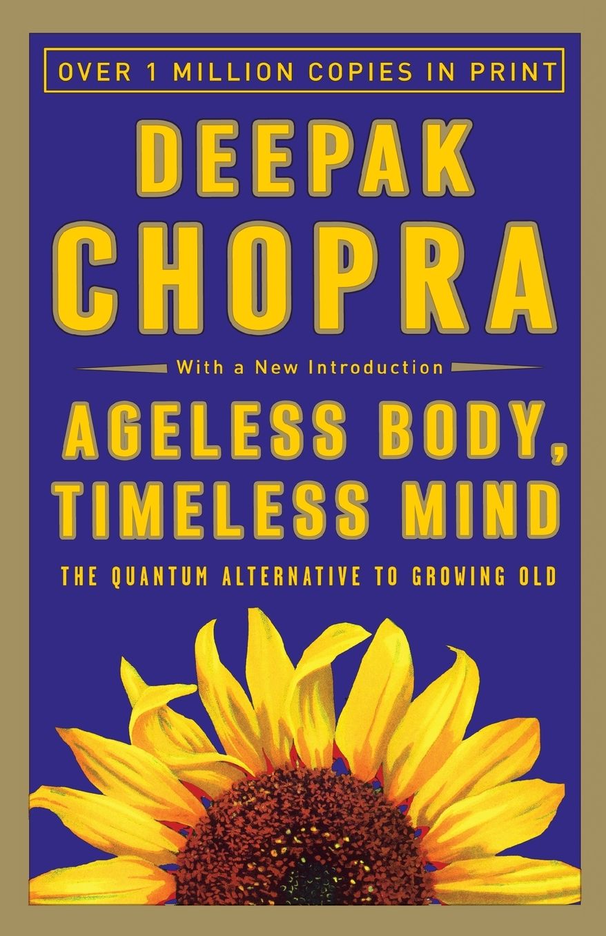 Ageless Body, Timeless Mind: The Quantum Alternative to Growing Old