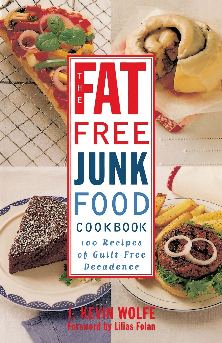Fat-free Junk Food Cookbook: 100 Recipes of Guilt-Free Decadence