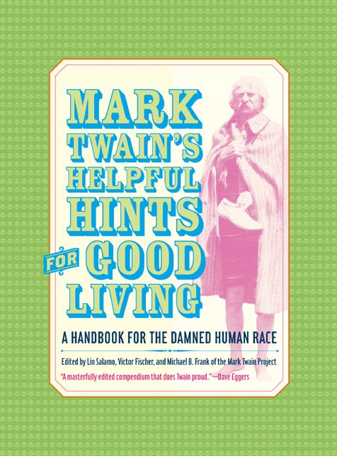 Mark Twain's Helpful Hints for Good Living: A Handbook for the Damned Human Race