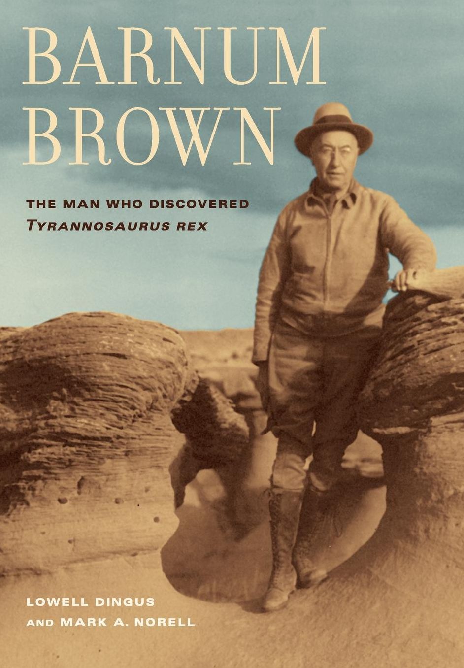 Barnum Brown: The Man Who Discovered Tyrannosaurus rex
