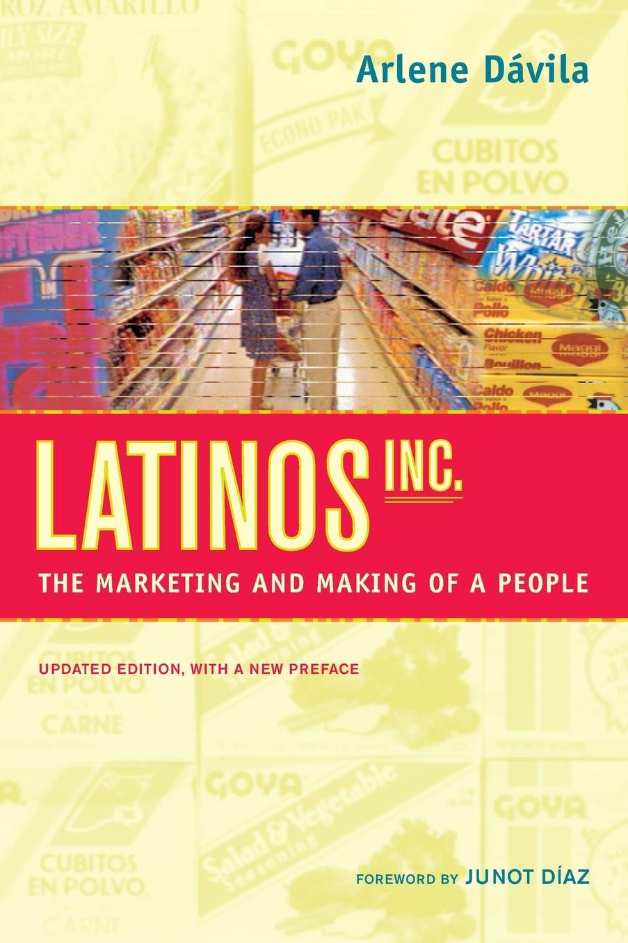 Latinos, Inc.: The Marketing and Making of a People, Updated Edition, with a New Preface