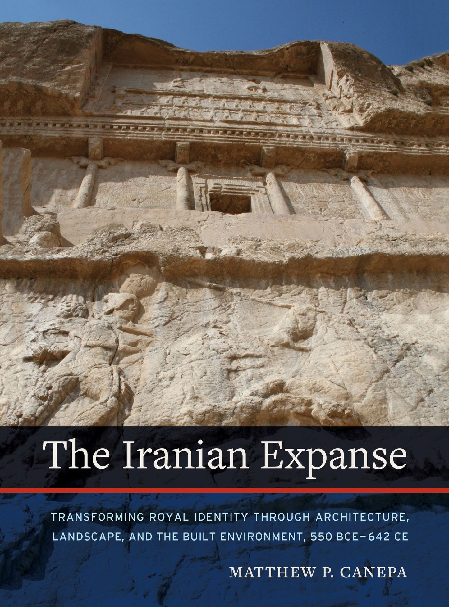 The Iranian Expanse: Transforming Royal Identity Through Architecture, Landscape, and the Built Environment, 650 BCE-642 CE