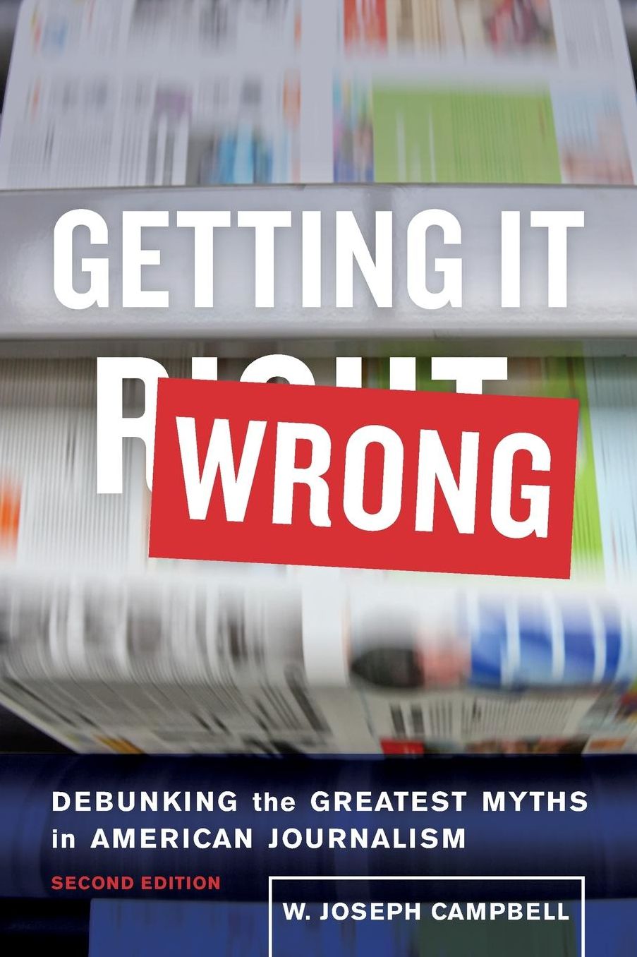 Getting it Wrong: Debunking the Greatest Myths in American Journalism
