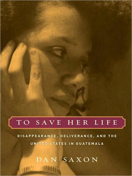 To Save Her Life: Disappearance, Deliverance, and the United States in Guatemala