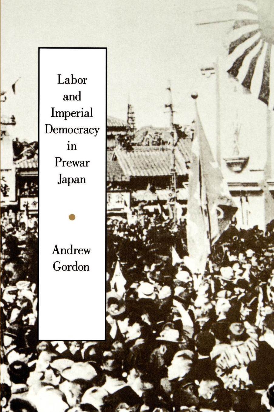 Labor and Imperial Democracy in Prewar Japan