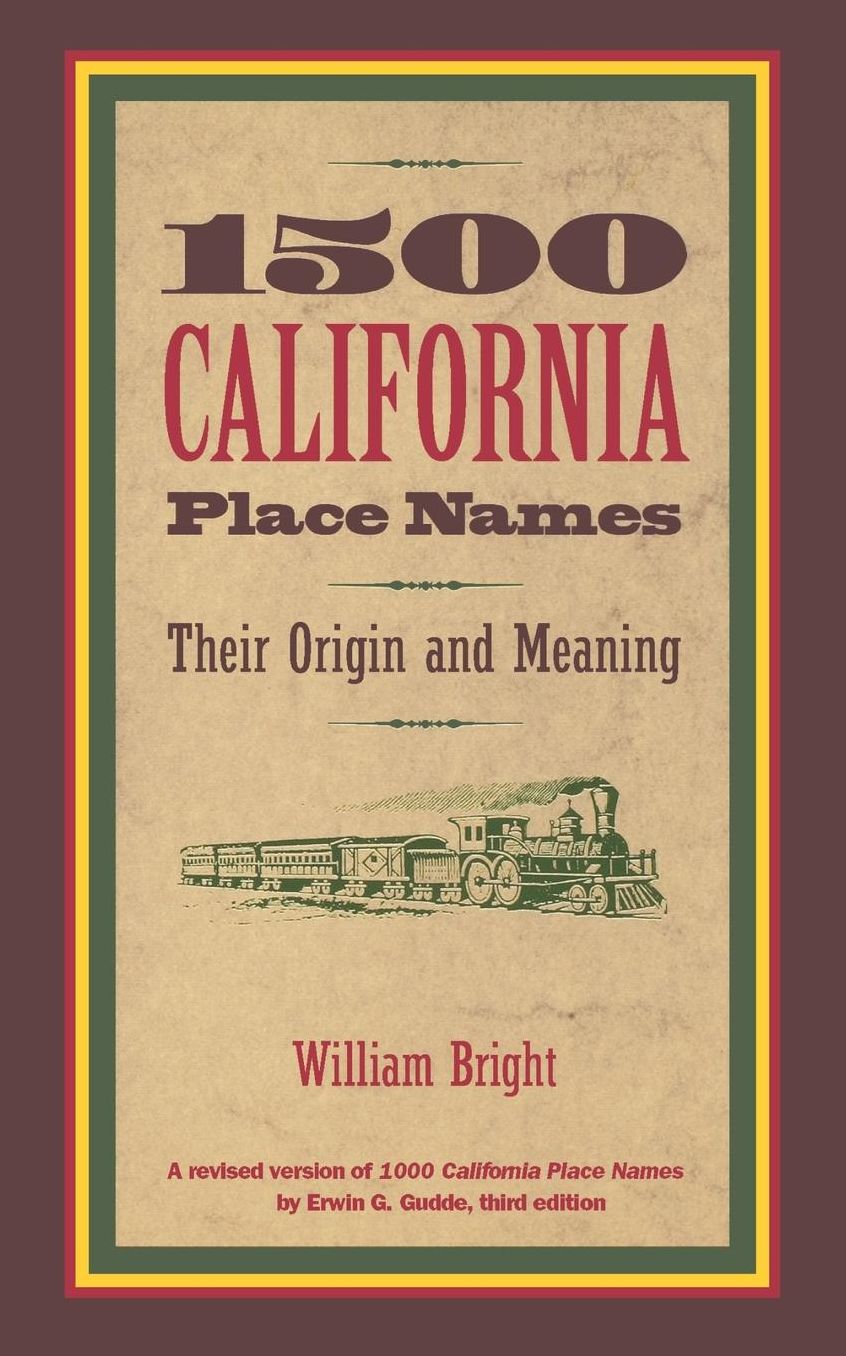 1500 California Place Names: Their Origin and Meaning, A Revised version of 1000 California Place Names by Erwin G. Gudde, Third edition