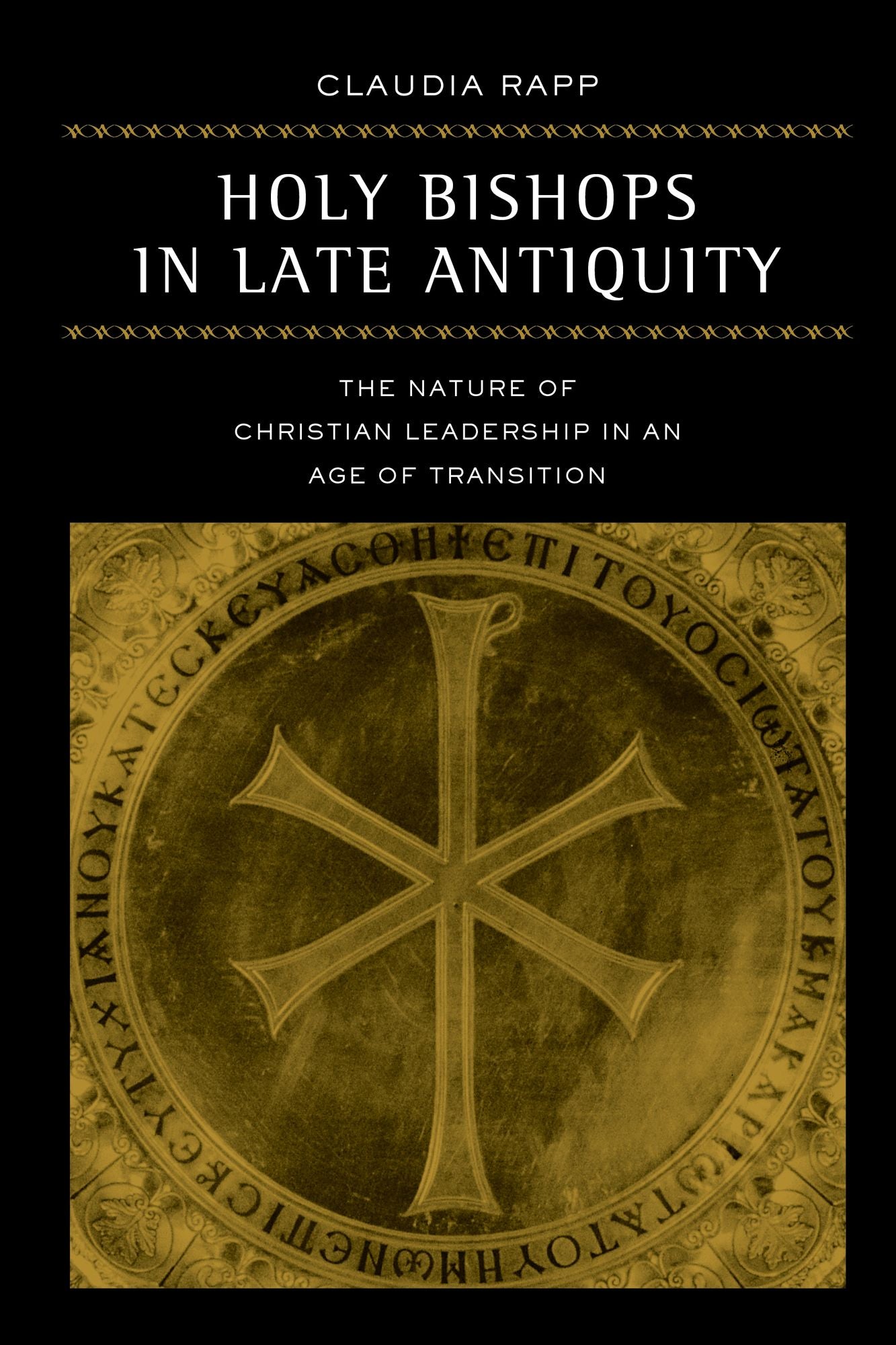 Holy Bishops in Late Antiquity: The Nature of Christian Leadership in an Age of Transition