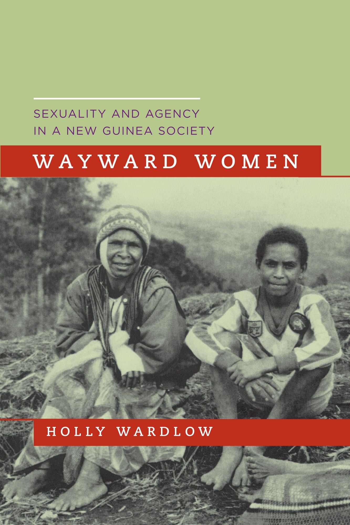 Wayward Women: Sexuality and Agency in a New Guinea Society
