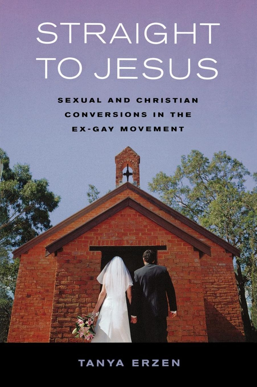 Straight to Jesus: Sexual and Christian Conversions in the Ex-Gay Movement