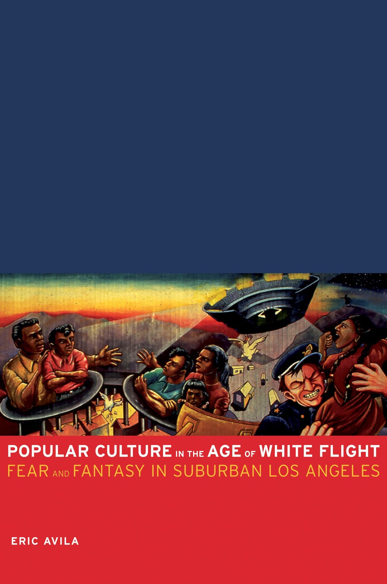 Popular Culture in the Age of White Flight: Fear and Fantasy in Suburban Los Angeles