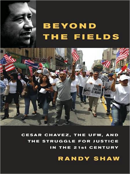 Beyond the Fields: Cesar Chavez, the UFW, and the Struggle for Justice in the 21st Century