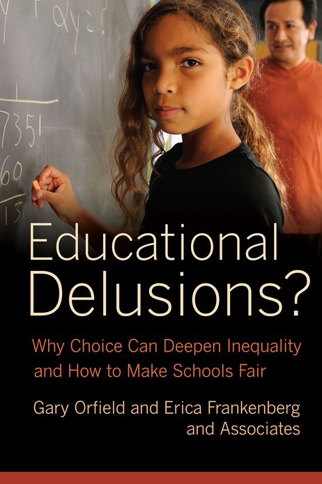 Educational Delusions?: Why Choice Can Deepen Inequality and How to Make Schools Fair