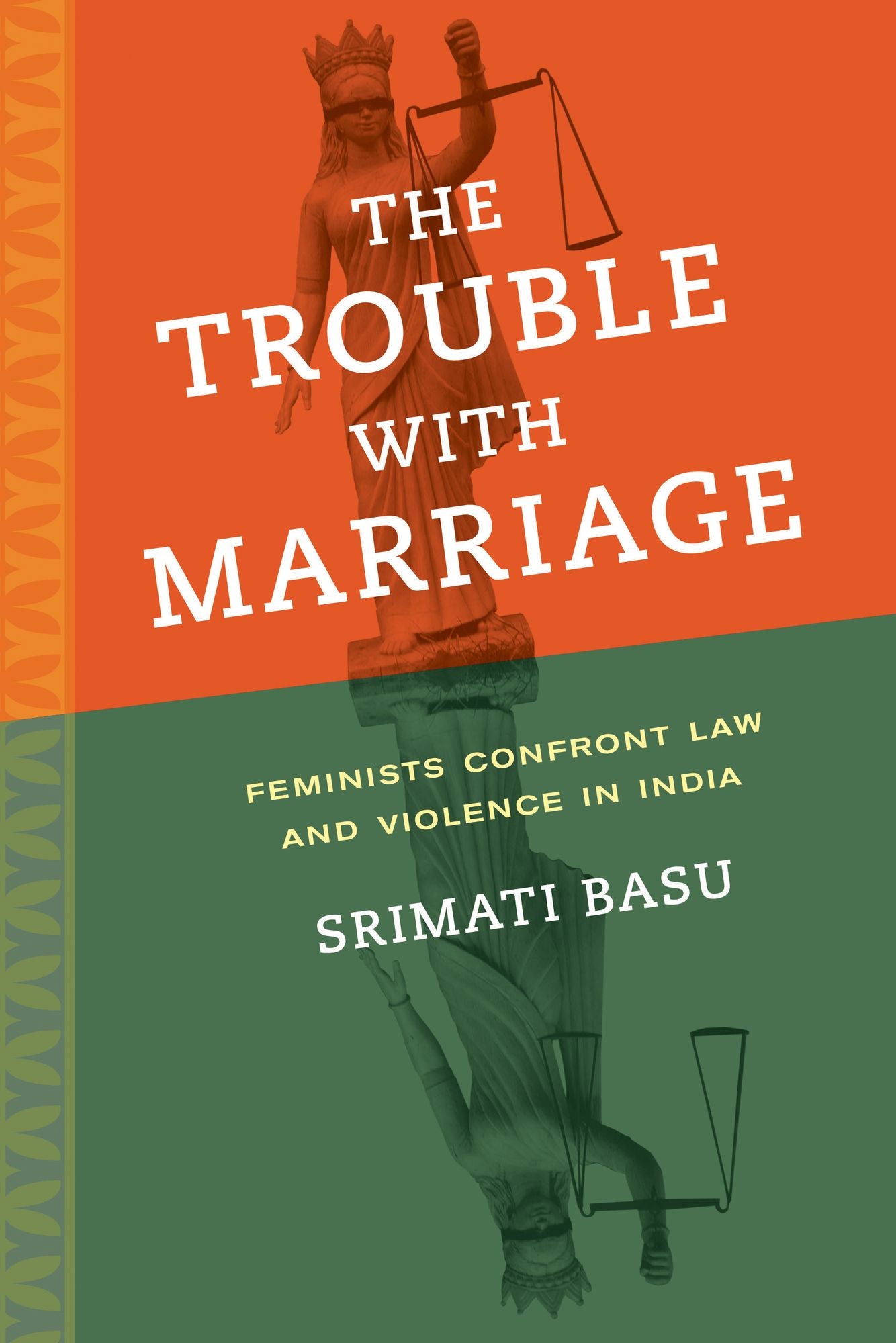 The Trouble with Marriage: Feminists Confront Law and Violence in India