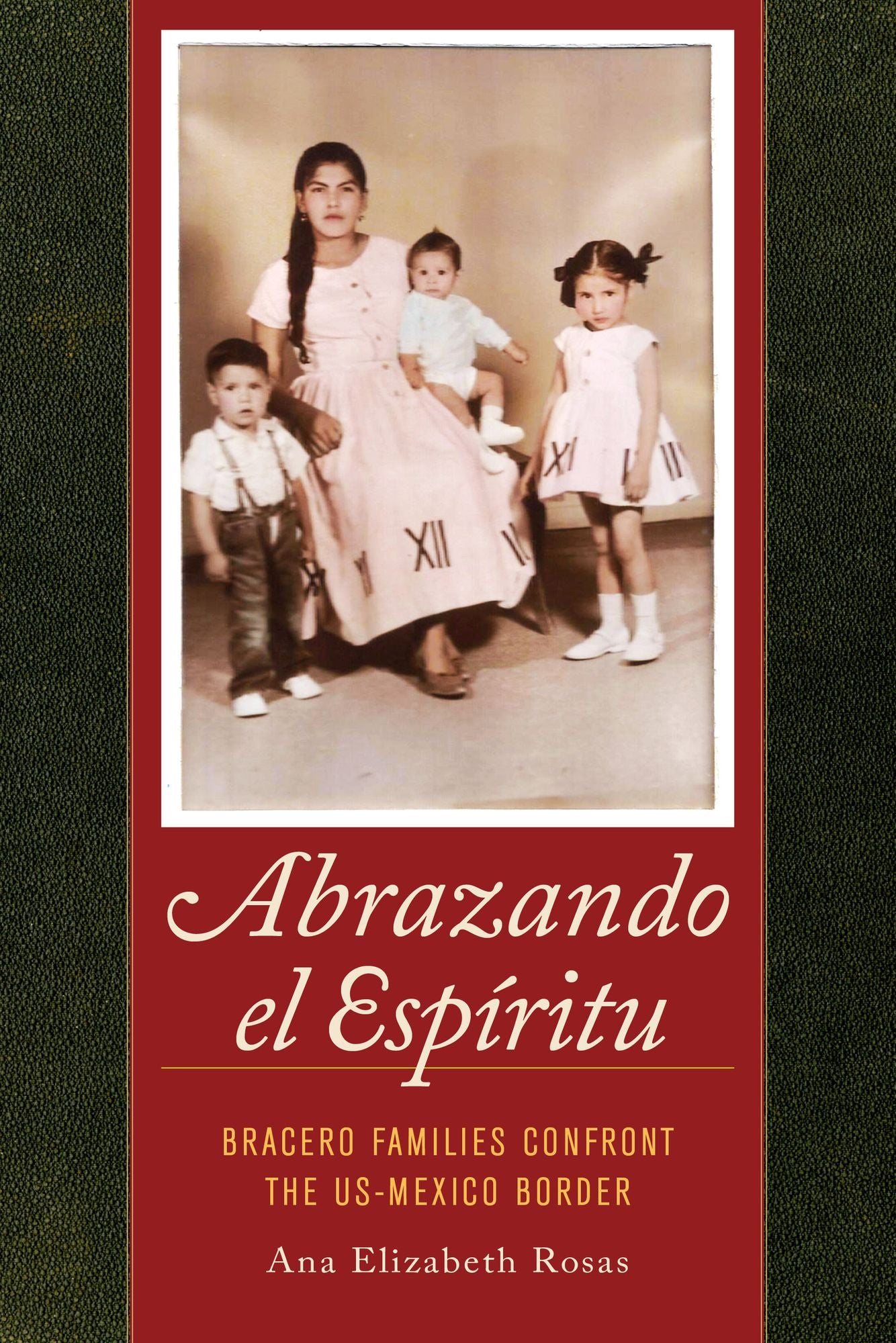 Abrazando el Espiritu: Bracero Families Confront the US-Mexico Border