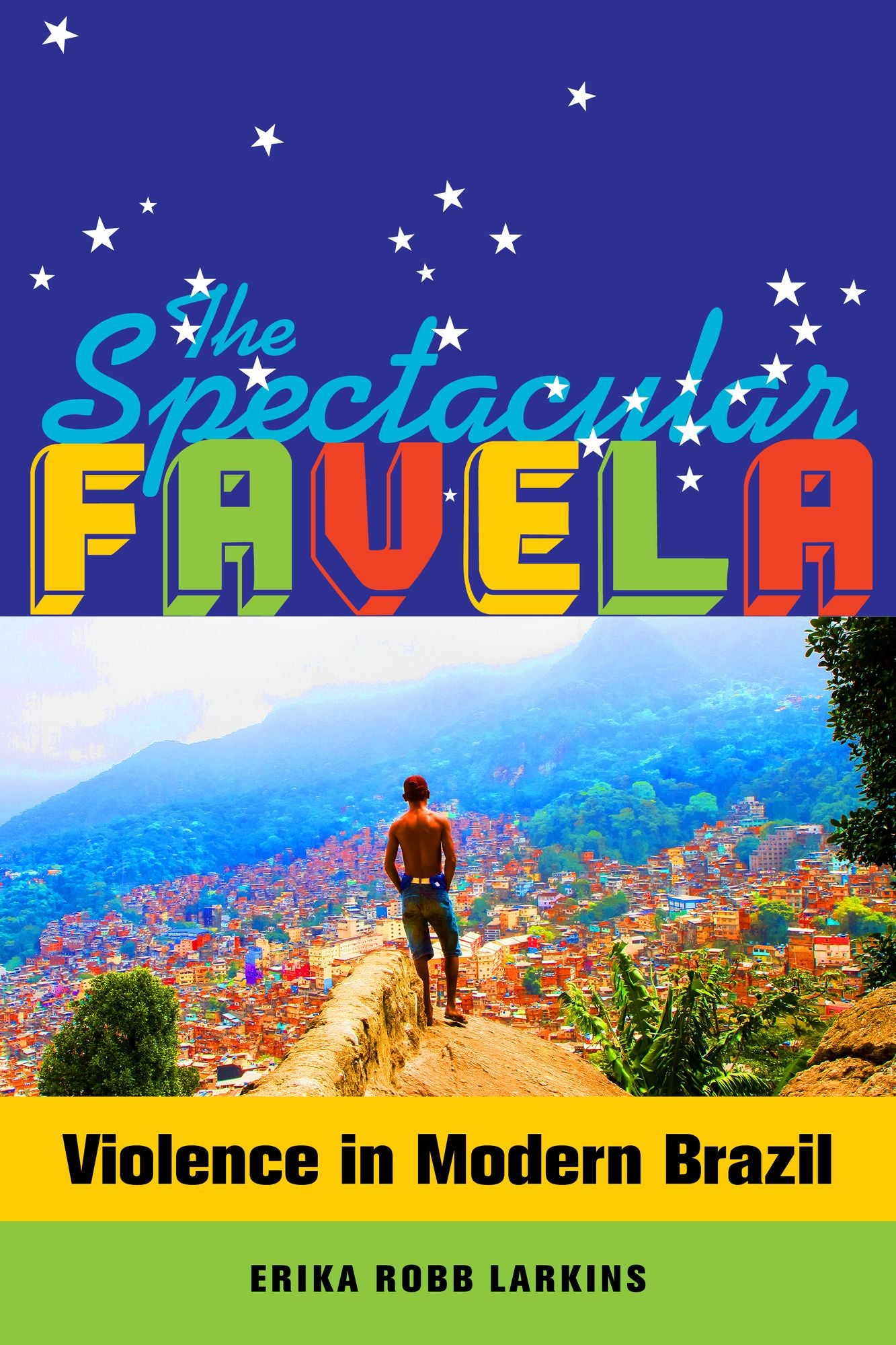 The Spectacular Favela: Violence in Modern Brazil