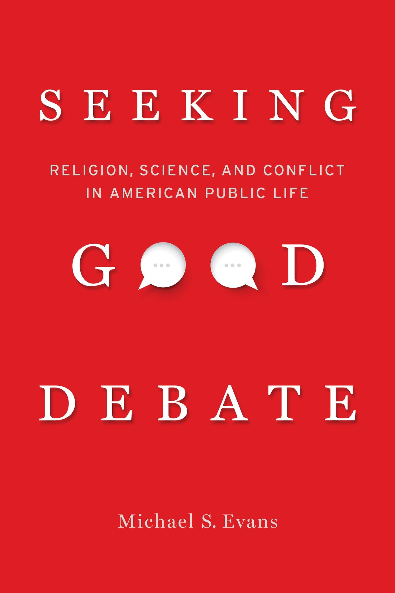 Seeking Good Debate: Religion, Science, and Conflict in American Public Life