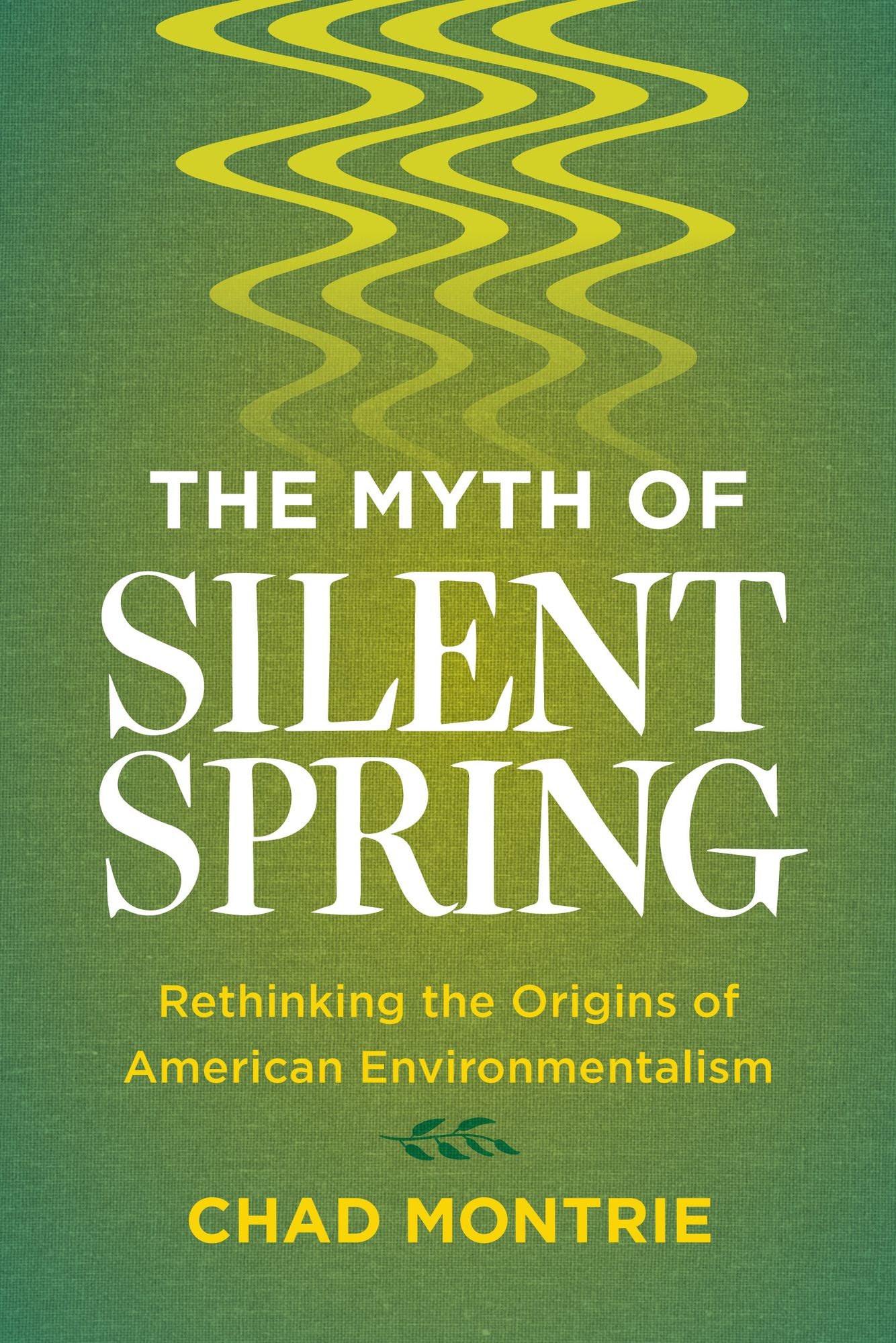 The Myth of Silent Spring: Rethinking the Origins of American Environmentalism