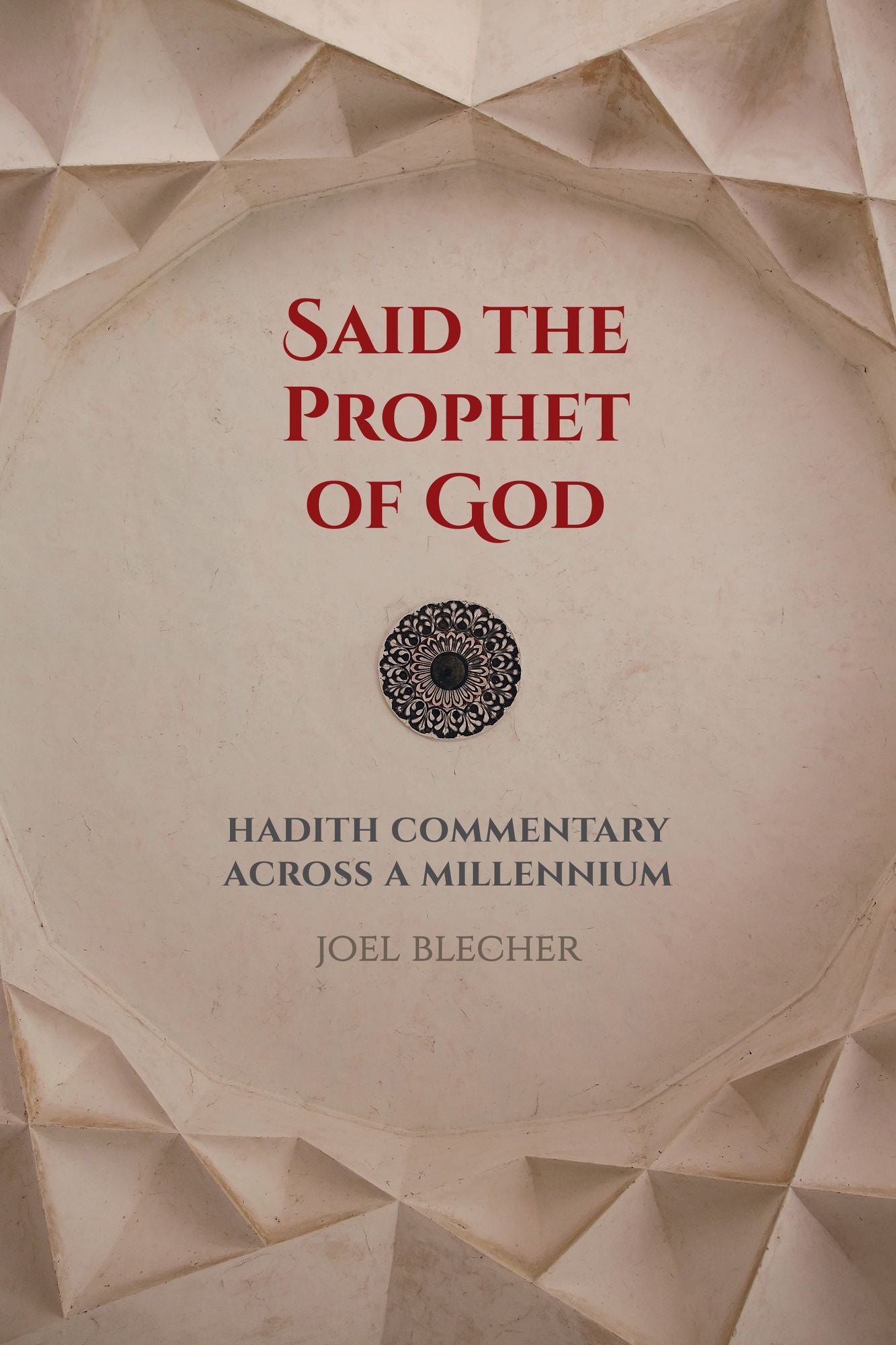 Said the Prophet of God: Hadith Commentary across a Millennium