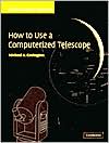 How to Use a Computerized Telescope: Practical Amateur Astronomy, Volume 1