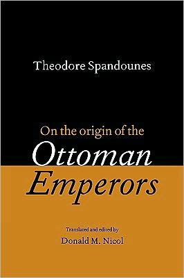 Theodore Spandounes: On the Origins of the Ottoman Emperors
