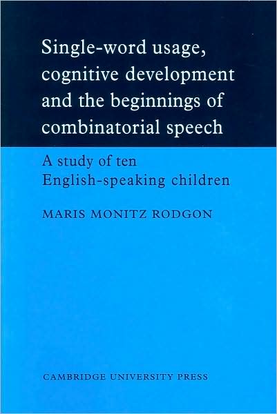 Single-Word Usage, Cognitive Development, and the Beginnings of Combinatorial Speech