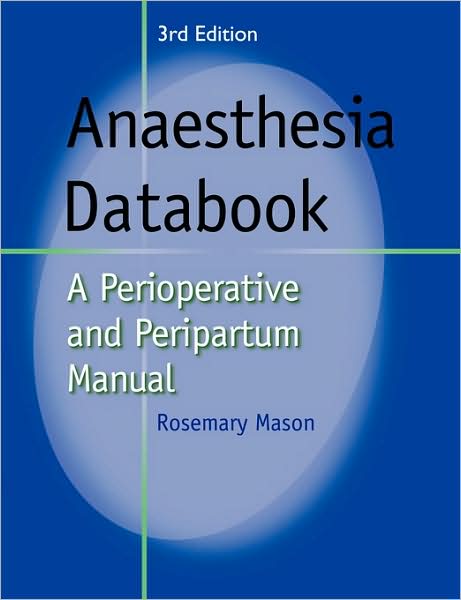 Anaesthesia Databook: A Perioperative and Peripartum Manual