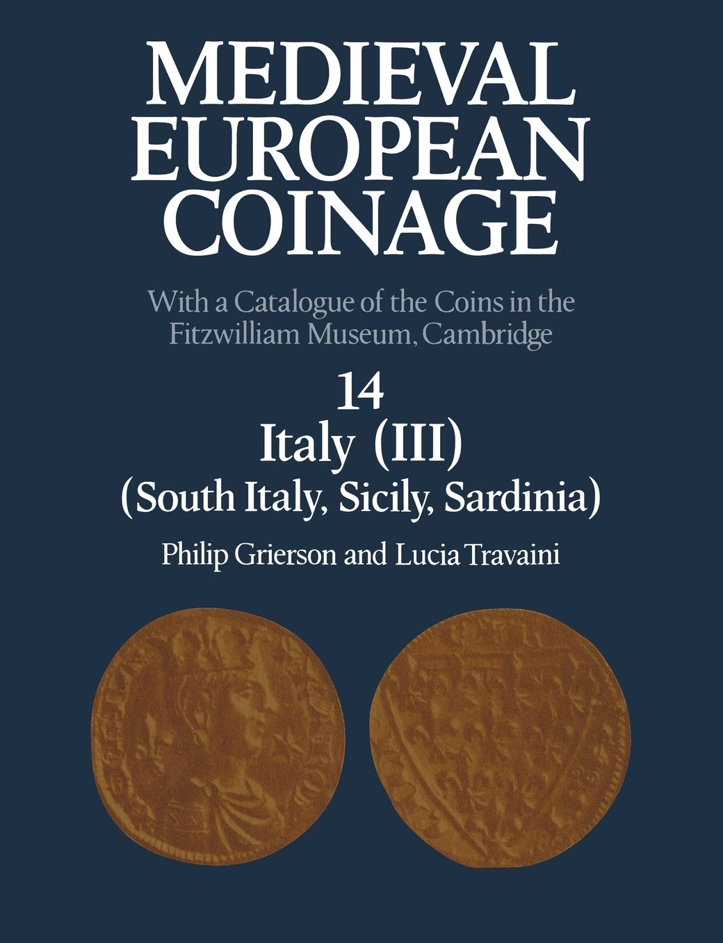 Medieval European Coinage, Volume 14: South Italy, Sicily, Sardinia: With a Catalogue of the Coins in the Fitzwilliam Museum, Cambridge