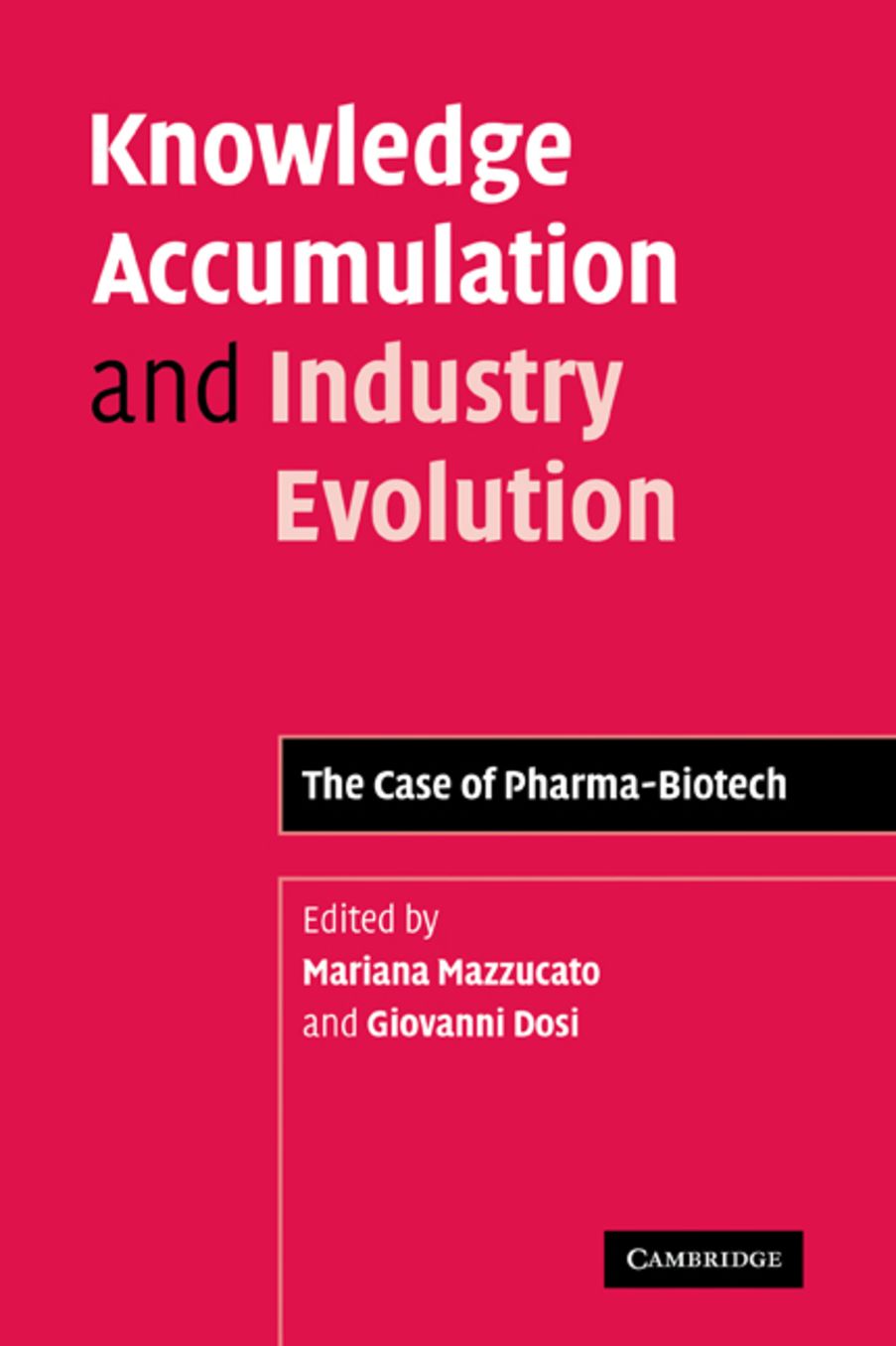 Knowledge Accumulation and Industry Evolution: The Case of Pharma-Biotech