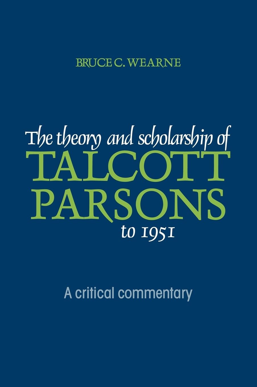 The Theory and Scholarship of Talcott Parsons to 1951: A Critical Commentary
