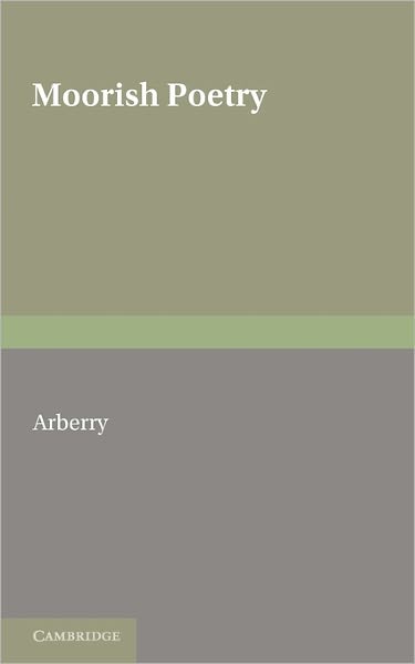Moorish Poetry: A Translation of The Pennants an Anthology Compiled in 1243 by the Andalusian Ibn Sa'id