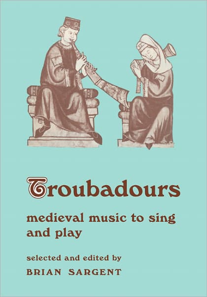 Troubadours: Medieval Music to Sing and Play